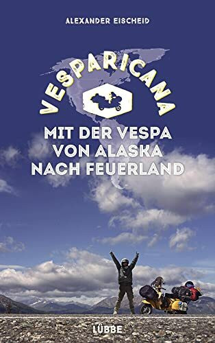 Vesparicana: Mit der Vespa von Alaska nach Feuerland