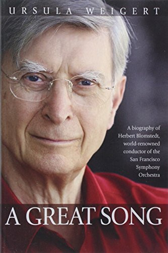 A Great Song: A Biography of Herbert Blomstedt, World-Renowned Conductor of the San Francisco Symphony Orchestra