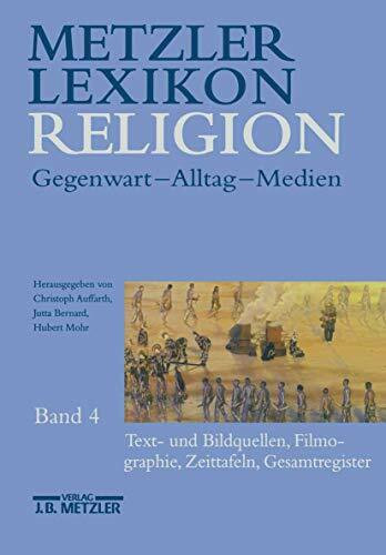 Metzler Lexikon Religion, Gegenwart - Alltag - Medien, Band 4, Text- und Bildquellen, Filmographie, Zeittafeln, Gesamtregister