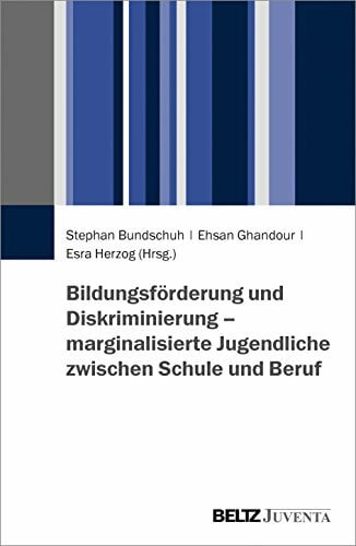 Bildungsförderung und Diskriminierung – marginalisierte Jugendliche zwischen Schule und Beruf Bildungsförderung und Diskriminierung – marginalisierte Jugendliche zwischen Schule und Beruf
