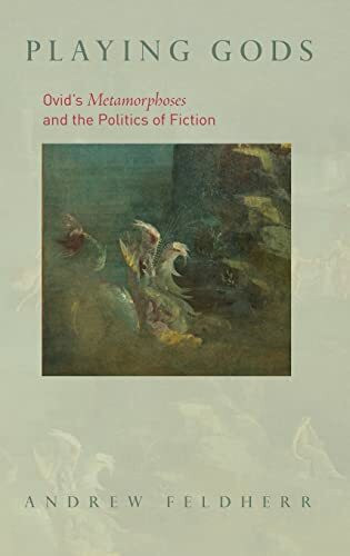 Playing Gods: Ovid's Metamorphoses and the Politics of Fiction