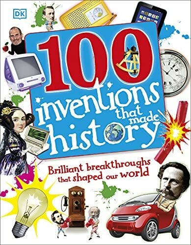 100 Inventions That Made History (DK 100 Things That Made History) 100 Inventions That Made History (DK 100 Things That Made History)