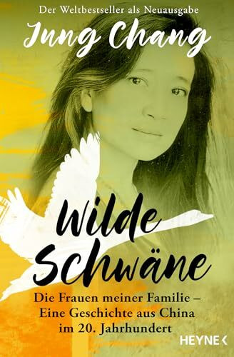 Wilde Schwäne: Die Frauen meiner Familie - Eine Geschichte aus China im 20. Jahrhundert - Endlich wieder lieferbar: Der Weltbestseller als Neuausgabe
