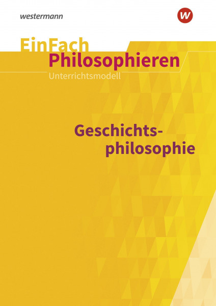 Geschichtsphilosophie. EinFach Philosophieren