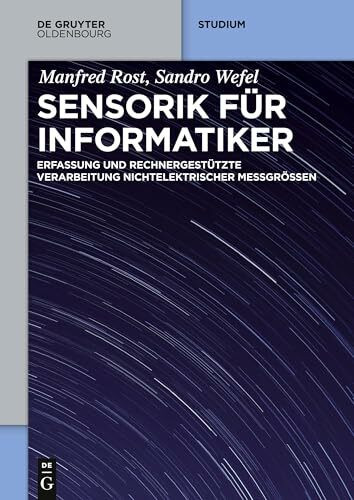 Sensorik für Informatiker: Erfassung und rechnergestützte Verarbeitung nichtelektrischer Messgrößen (De Gruyter Studium)