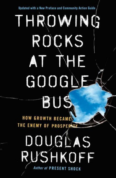 Throwing Rocks at the Google Bus: How Growth Became the Enemy of Prosperity