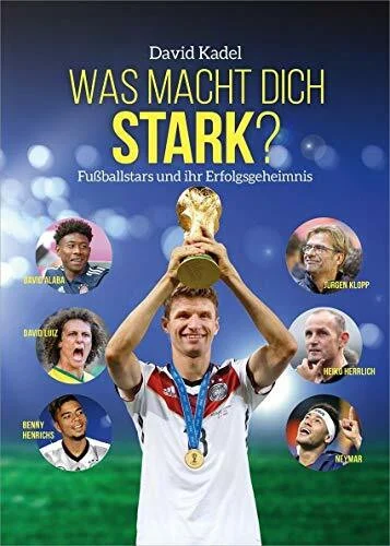 Was macht dich stark?: Fußballstars und ihr Erfolgsgeheimnis