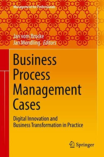 Business Process Management Cases: Digital Innovation and Business Transformation in Practice (Management for Professionals)