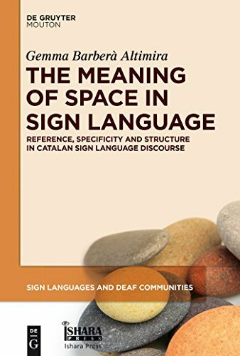 The Meaning of Space in Sign Language: Reference, Specificity and Structure in Catalan Sign Language Discourse (Sign Languages and Deaf Communities [SLDC], 4)