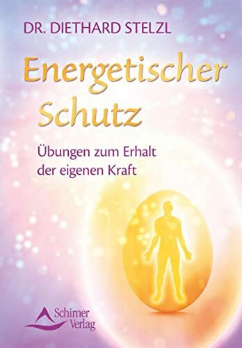 Energetischer Schutz: Übungen zum Erhalt der eigenen Kraft