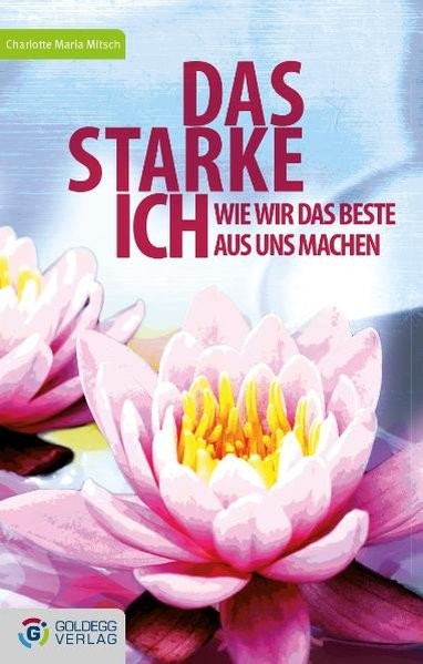 Das starke Ich: Wie wir das Beste aus uns machen (Goldegg Leben und Gesundheit)