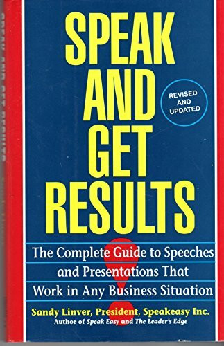 Speak and Get Results: The Complete Guide to Speeches and Presentations That Work in Any Business Situation