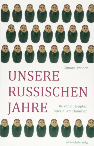 Unsere russischen Jahre: Die verschleppten Spezialistenfamilien