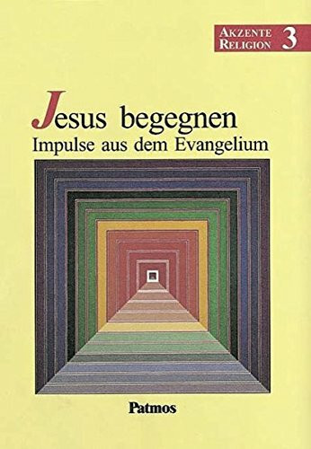 Akzente Religion - Allgemeine Ausgabe: Band 3 - Jesus begegnen - Impulse aus dem Evangelium: Schülerbuch