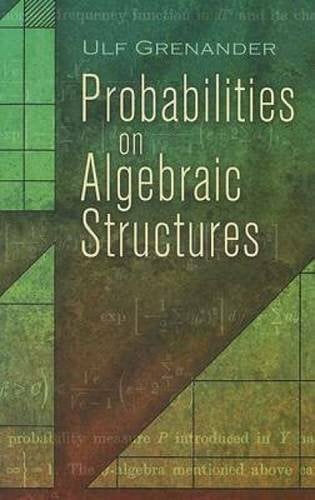 Probabilities on Algebraic Structures (Dover Books on Mathematics) Probabilities on Algebraic Structures (Dover Books on Mathematics)