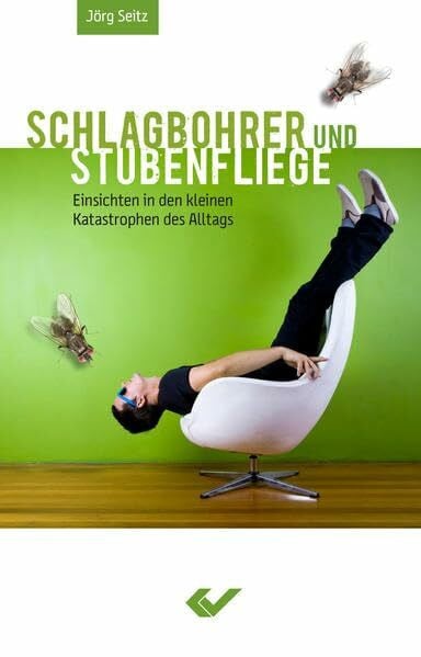 Schlagbohrer und Stubenfliege: Einsichten in den kleinen Katastrophen des Alltags