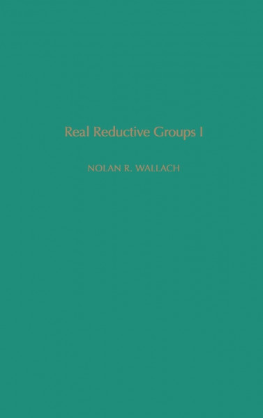 Real Reductive Groups I (Volume 132) (Pure and Applied Mathematics, Volume 132)