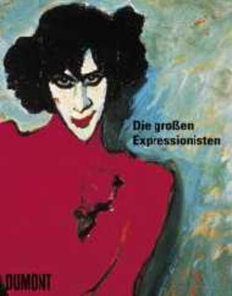 Die grossen Expressionisten: Meisterwerke und Künstlerleben