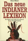 Das neue Indianerlexikon: Die Macht und Grösse der Indianer bis zu ihrem Untergang