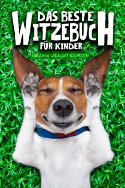 Das beste Witzebuch für Kinder: Über 200 Witze zum Totlachen