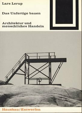 Das Unfertige bauen: Architektur und menschliches Handeln