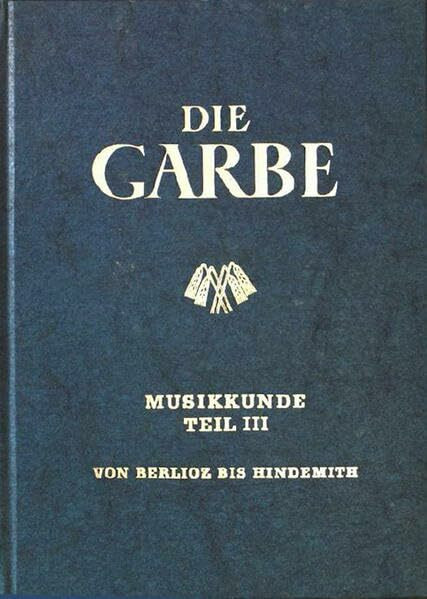 Die Garbe / Musikkunde 3: Band 3 - Von Berlioz bis Hindemith