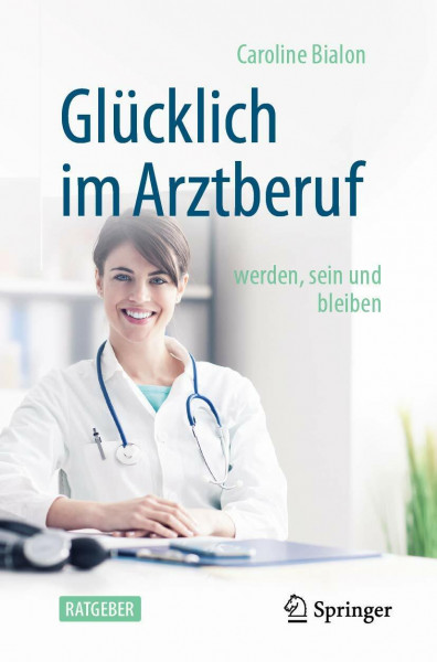 Glücklich im Arztberuf: werden, sein und bleiben