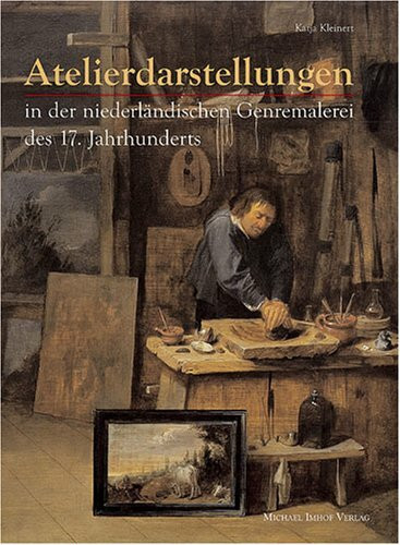 Atelierdarstellungen: in der niederländischen Genremalerei des 17. Jahrhunderts