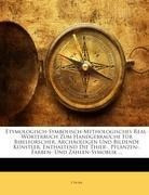 Etymologisch-Symbolisch-Mythologisches Real-Wörterbuch Zum Handgebrauche Für Bibelforscher, Archäolo