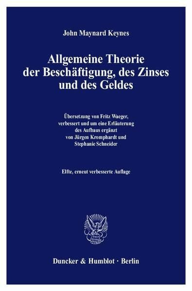 Allgemeine Theorie der Beschäftigung, des Zinses und des Geldes.: Übersetzung von Fritz Waeger, verbessert und um eine Erläuterung des Aufbaus ergänzt von Jürgen Kromphardt - Stephanie Schneider.