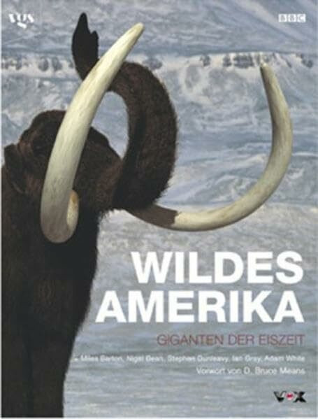 Wildes Amerika. Giganten der Eiszeit. Bildband aus der BBC Edition.