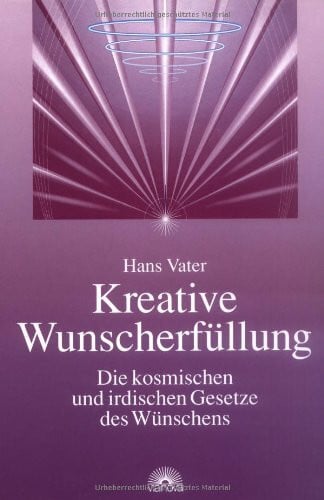 Kreative Wunscherfüllung: Die kosmischen und irdischen Gesetze des Wünschens