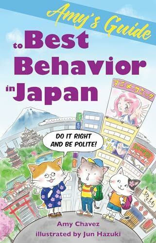 Amy's Guide to Best Behavior in Japan: Do It Right and Be Polite!