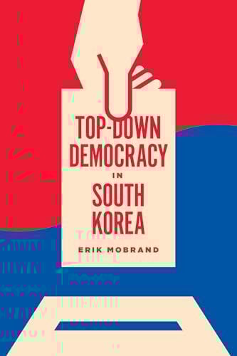 Top-Down Democracy in South Korea (Korean Studies of the Henry M. Jackson School of International Studies) Top-Down Democracy in South Korea (Korean Studies of the Henry M. Jackson School of International Studies)