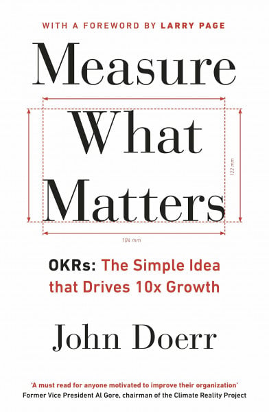 Measure What Matters: The Simple Idea that Drives 10x Growth