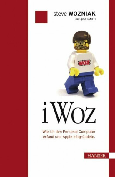 iWoz. Die Autobiographie des Apple-Erfinders: Wie ich den Personal Computer erfand und Apple mitgründete