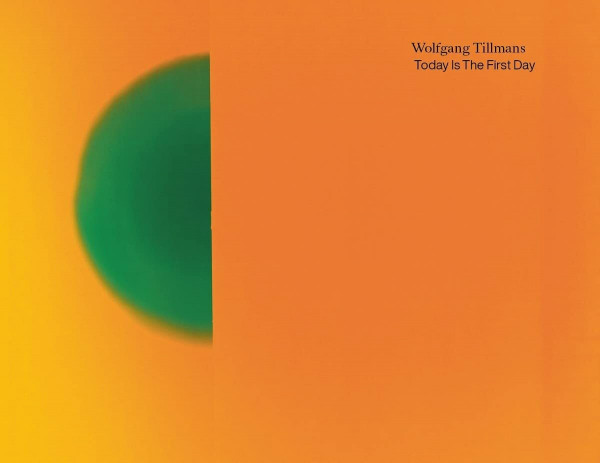Wolfgang Tillmans. Today Is The First Day: Ausst. Kat. IMMA, Dublin, 2018/19. WIELS, 2020