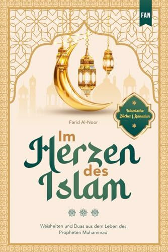 Im Herzen des Islam: Weisheiten und Duas aus dem Leben des Propheten Muhammad | Islamische Bücher | Ramadan