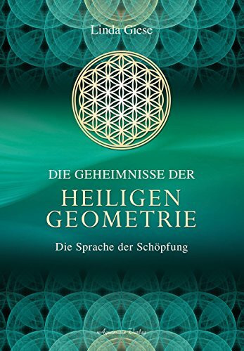 Die Geheimnisse der heiligen Geometrie: Die Sprache der Schöpfung