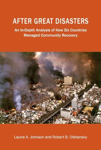 After Great Disasters: An In-Depth Analysis of How Six Countries Managed Community Recovery (Policy Focus Reports)