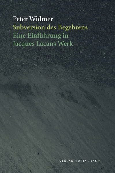 Subversion des Begehrens: Eine Einführung in Jacques Lacans Werk: Eine Einführung in Jaques Lacans Werk