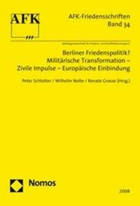 Berliner Friedenspolitik? Militärische Transformation - Zivile Impulse - Europäische Einbindung