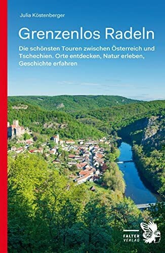 Grenzenlos Radeln - Band 1: Die schönsten Touren zwischen Österreich und Tschechien. Orte entdecken, Natur erleben, Geschichte erfahren (Kultur für Genießer) Grenzenlos Radeln - Band 1: Die schönsten Touren zwischen Österreich und Tschechien. Orte entdecken, Natur erleben, Geschichte erfahren (Kultur für Genießer)