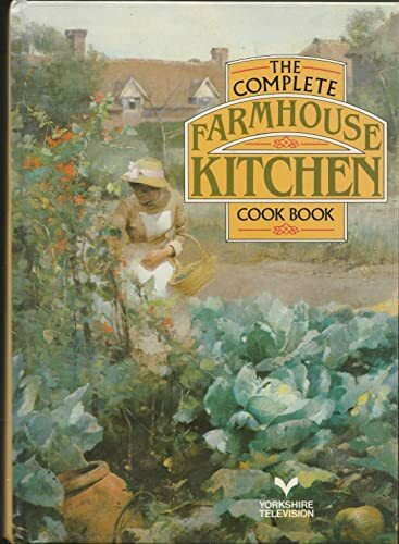 The Complete Farmhouse Kitchen Cookbook