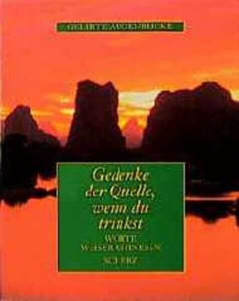 Gedenke der Quelle, wenn du trinkst