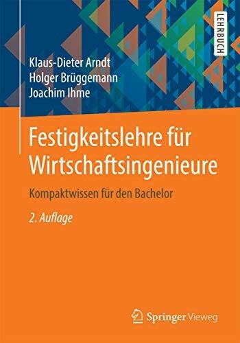 Festigkeitslehre für Wirtschaftsingenieure: Kompaktwissen für den Bachelor