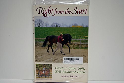 Right from the Start: Create a Sane, Soft, Well-Balanced Horse