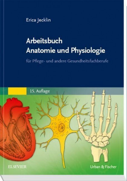 Arbeitsbuch Anatomie und Physiologie: für Pflege- und andere Gesundheitsfachberufe