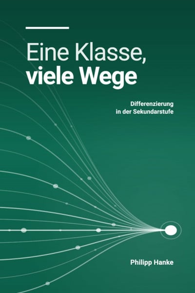 Eine Klasse, viele Wege: Differenzierung in der Sekundarstufe (LehrKraftTools: Praxiswissen für Referendariat und Schulalltag)
