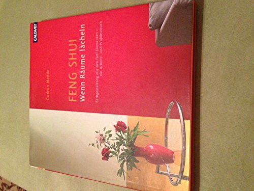 Feng Shui – Wenn Räume lächeln: Farbgestaltung mit den 5 Elementen – ein Arbeits- und Projektebuch